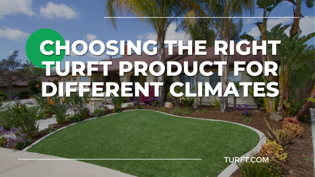 Choosing the Right Turft Product for Different Climates