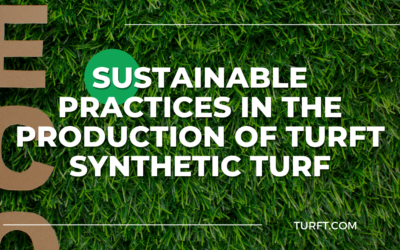 Sustainable Practices in the Production of Turft Synthetic Turf