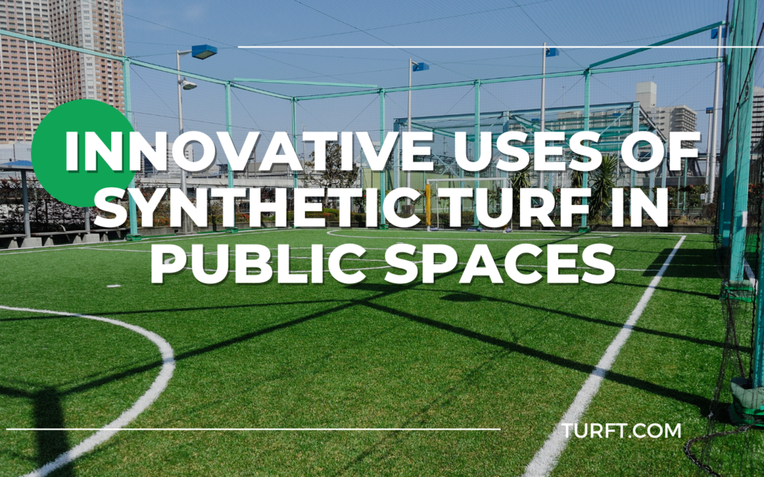 Innovative Uses of Synthetic Turf in Public Spaces